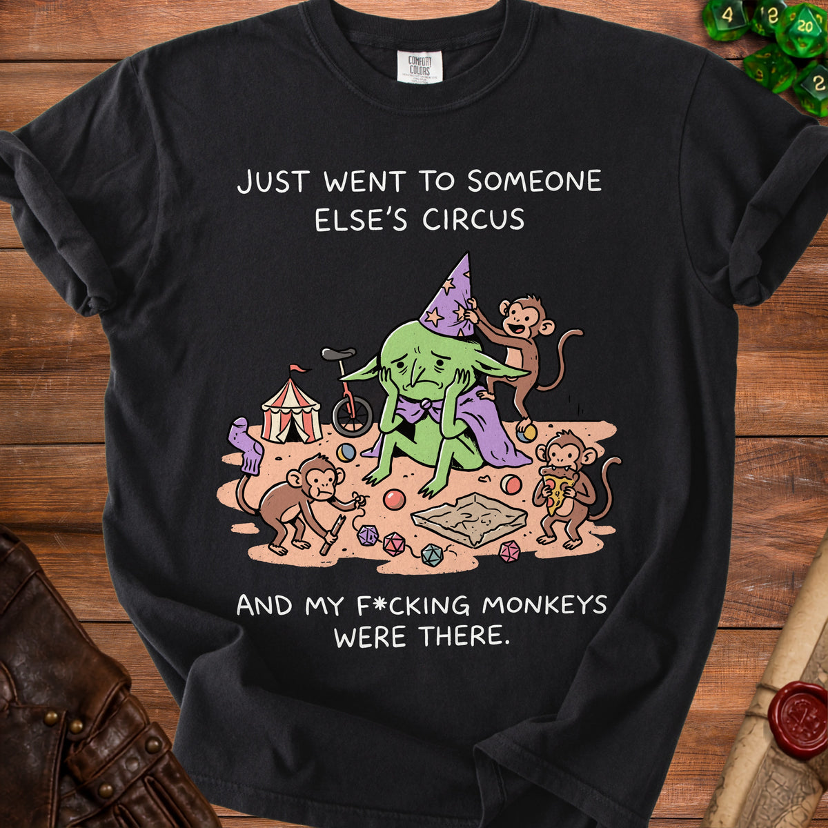 Black t-shirt with "Just went to someone else's circus and my f*cking monkeys were there" graphic.