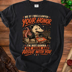 Black t-shirt with possum lawyer graphic stating "Your Honor, I'm Not Gonna Sit Here And Argue With You."