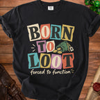 Black t-shirt with "BORN TO LOOT forced to function" text and a money bag graphic.
