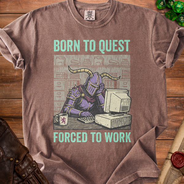 Born to Quest Forced to Work T-Shirt in Espresso