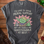 Grey t-shirt with a cartoon goblin holding a bottle and text saying "I'd love to offer moral support but my morals are questionable at best."