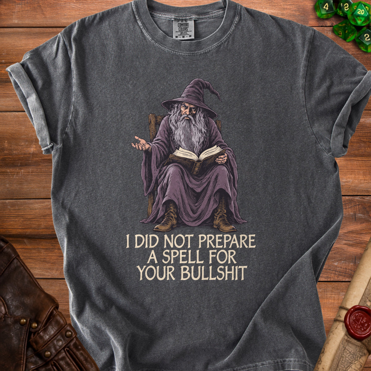 Dark gray t-shirt with wizard graphic and text "I DID NOT PREPARE A SPELL FOR YOUR BULLSHIT".