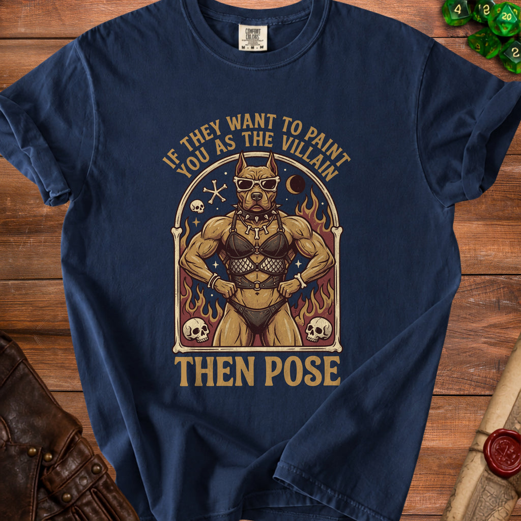 T-shirt graphic: Pitbull in sunglasses and leather armor, text says "If They Want To Paint You As The Villain Then Pose".