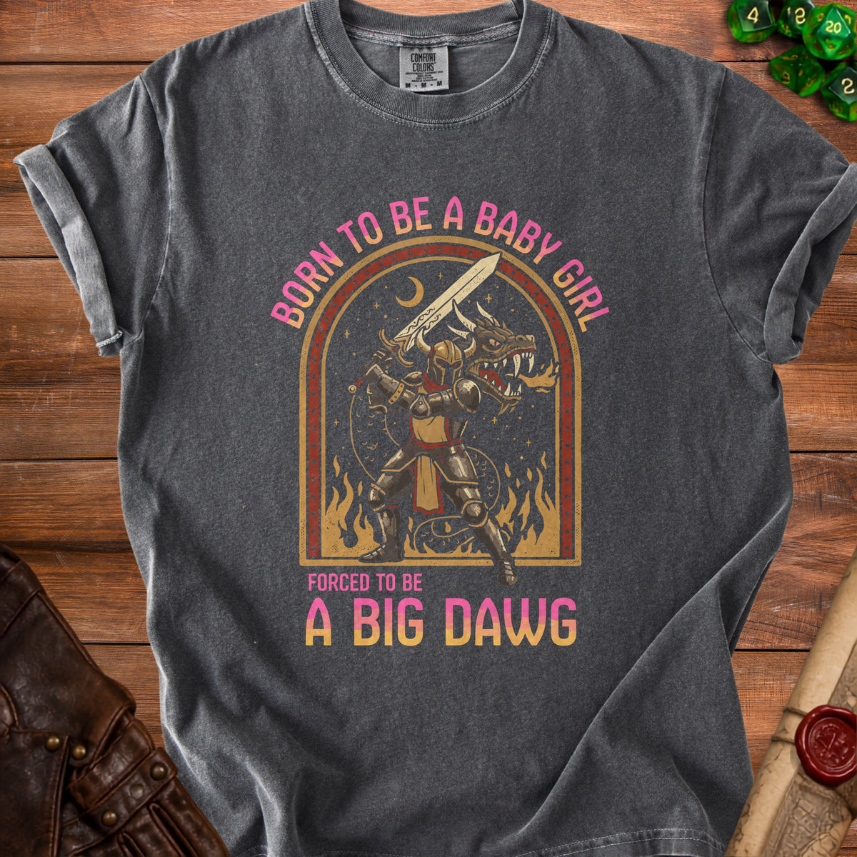 Dark grey t-shirt with text "Born to be a baby girl, forced to be a big dawg".