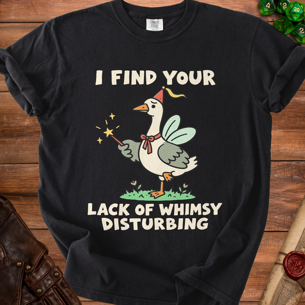 Black t-shirt with a goose wearing a party hat and holding a wand, text "I FIND YOUR LACK OF WHIMSY DISTURBING."