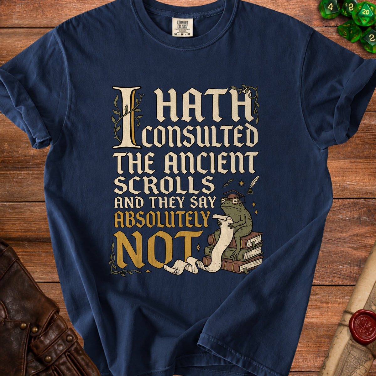 Navy t-shirt with text "I Hath Consulted The Ancient Scrolls And They Say Absolutely NOT" and a frog.