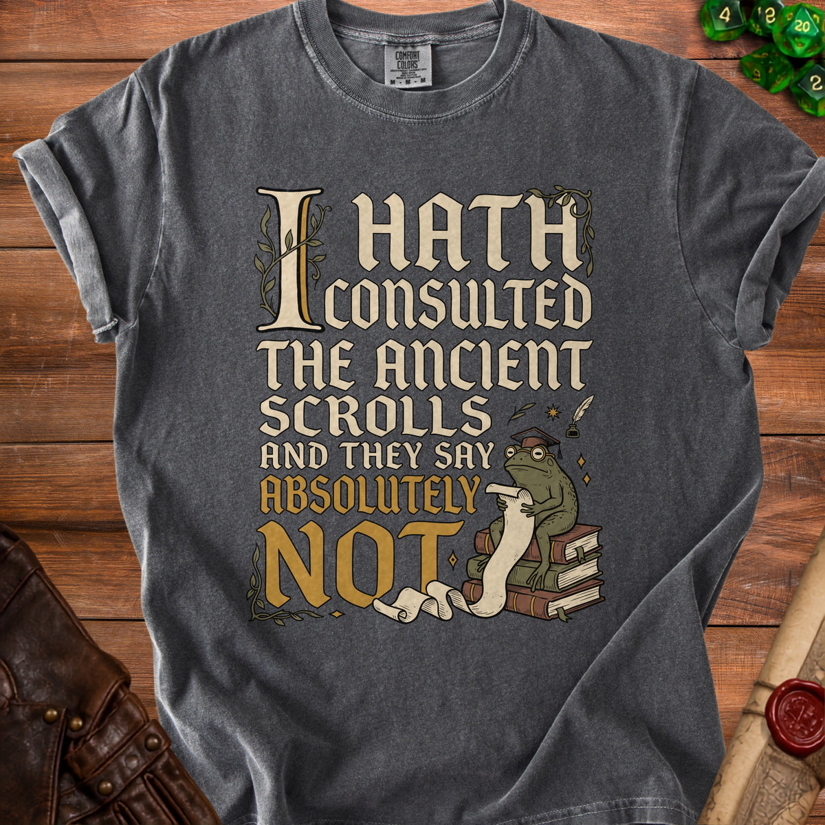 Dark grey t-shirt with text "I Hath Consulted the Ancient Scrolls and They Say Absolutely Not."