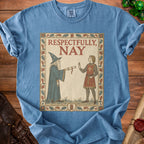 T-shirt with a medieval illustration of a wizard offering a scroll to a knight, text says "Respectfully, Nay".