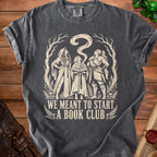 T-shirt with three women and text "We Meant To Start A Book Club".