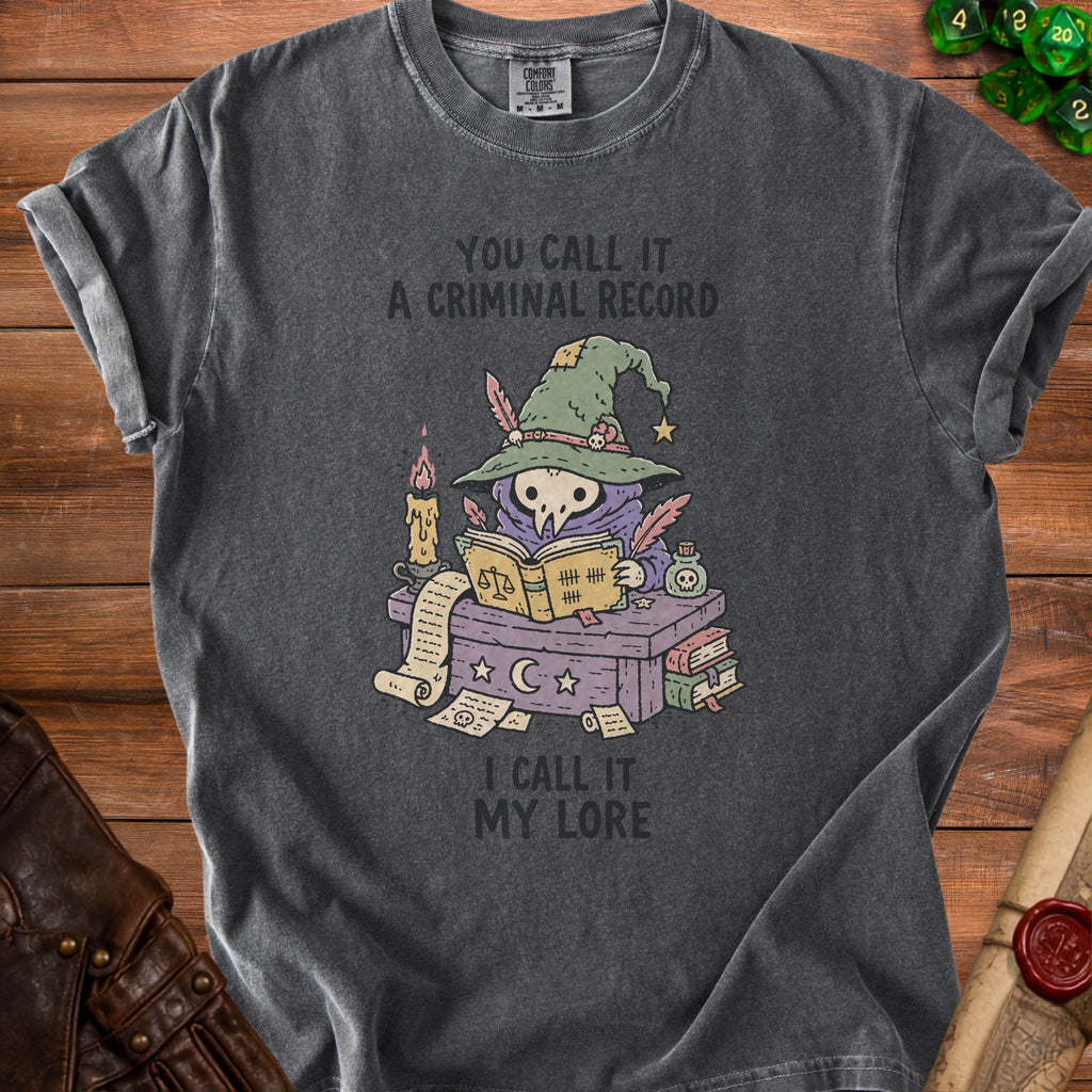 Dark gray t-shirt with graphic: "You call it a criminal record, I call it my lore."
