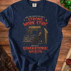 Navy t-shirt with text "When your parents pass down a strong work ethic instead of generational wealth."