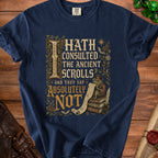 Navy t-shirt with text "Hath Consulted the Ancient Scrolls and They Say Absolutely Not".