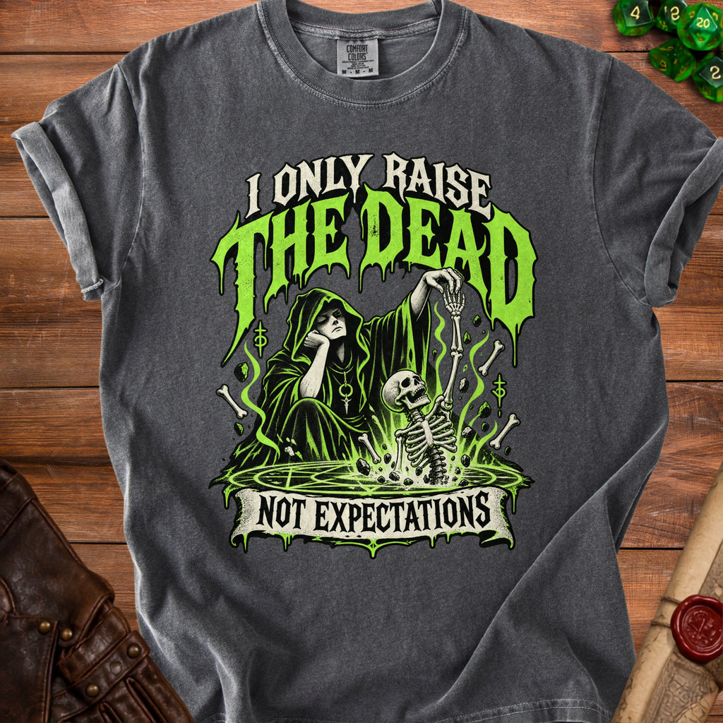 Dark grey t-shirt with "I Only Raise The Dead Not Expectations" graphic.