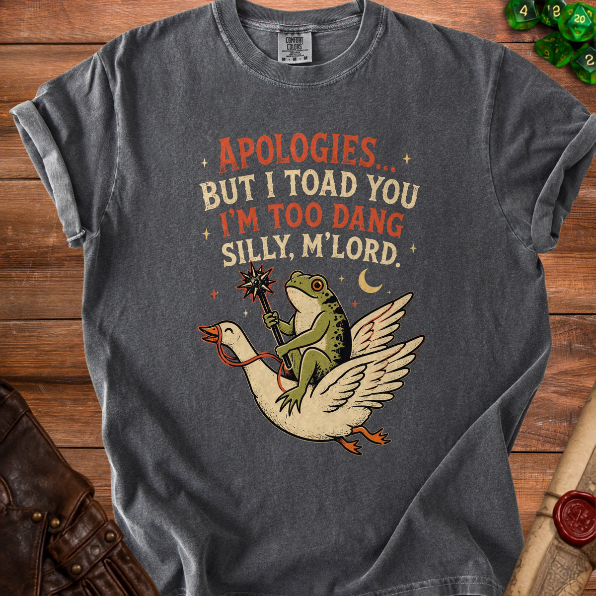 T-shirt with frog riding goose graphic and text "Apologies... But I toad you I'm too dang silly, M'lord."