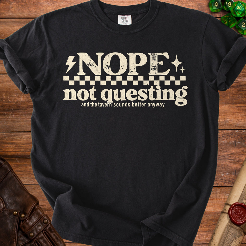 Black t-shirt with "NOPE not questing and the tavern sounds better anyway" text.