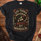 Black t-shirt graphic with text "God forbid a woman be weird hot & whimsical."