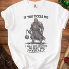White t-shirt with knight graphic and text "IF YOU TICKLE ME I WILL NOT HESITATE TO BEAT YOU PHYSICALLY."