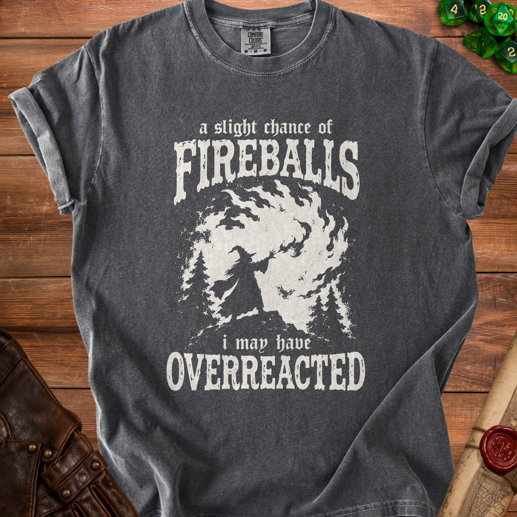"A slight chance of FIREBALLS i may have OVERREACTED" graphic on a charcoal t-shirt.