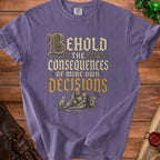 Purple t-shirt with distressed print: "Behold the Consequences of Mine Own Decisions".
