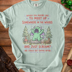 T-shirt with text "Would you maybe like to meet up somewhere in the woods and just scream? We could get coffee after."