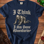T-shirt with knight impaled by arrows, reading "I Think I Am Done Adventuring."