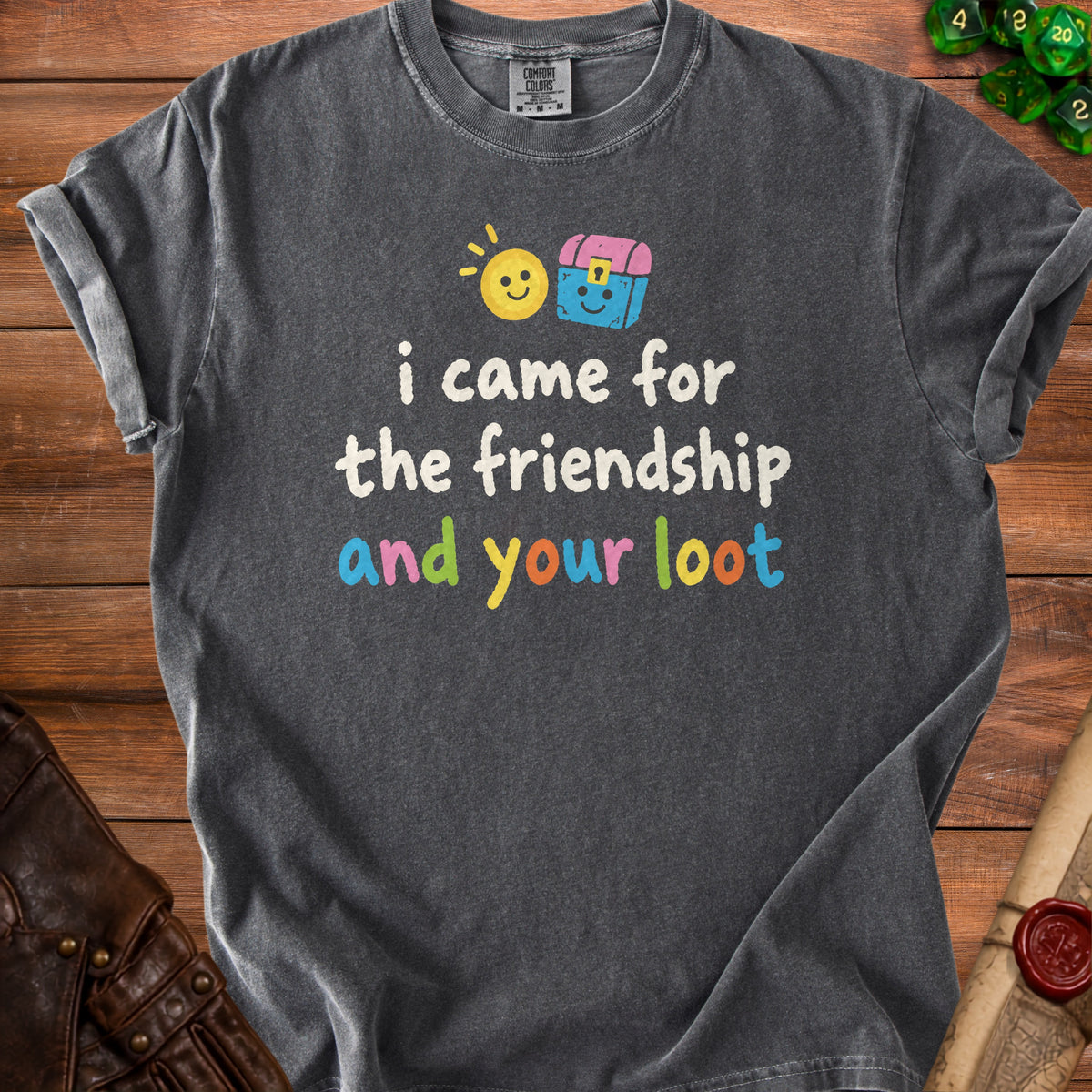 Charcoal t-shirt with "i came for the friendship and your loot" text and graphics.