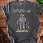 Dark gray t-shirt with knight graphic and text "dress for the job you want who says i want a job?".