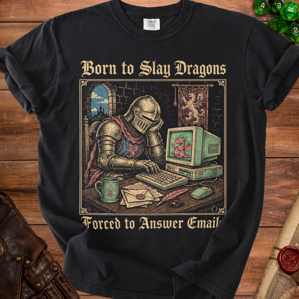 Black t-shirt with knight at computer graphic: "Born to Slay Dragons Forced to Answer Email".