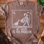 Brown t-shirt with knight and goose graphic and text "MY SQUIRE IS THE PROBLEM".
