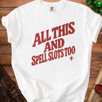 White t-shirt with red text "ALL THIS AND SPELL SLOTS TOO".