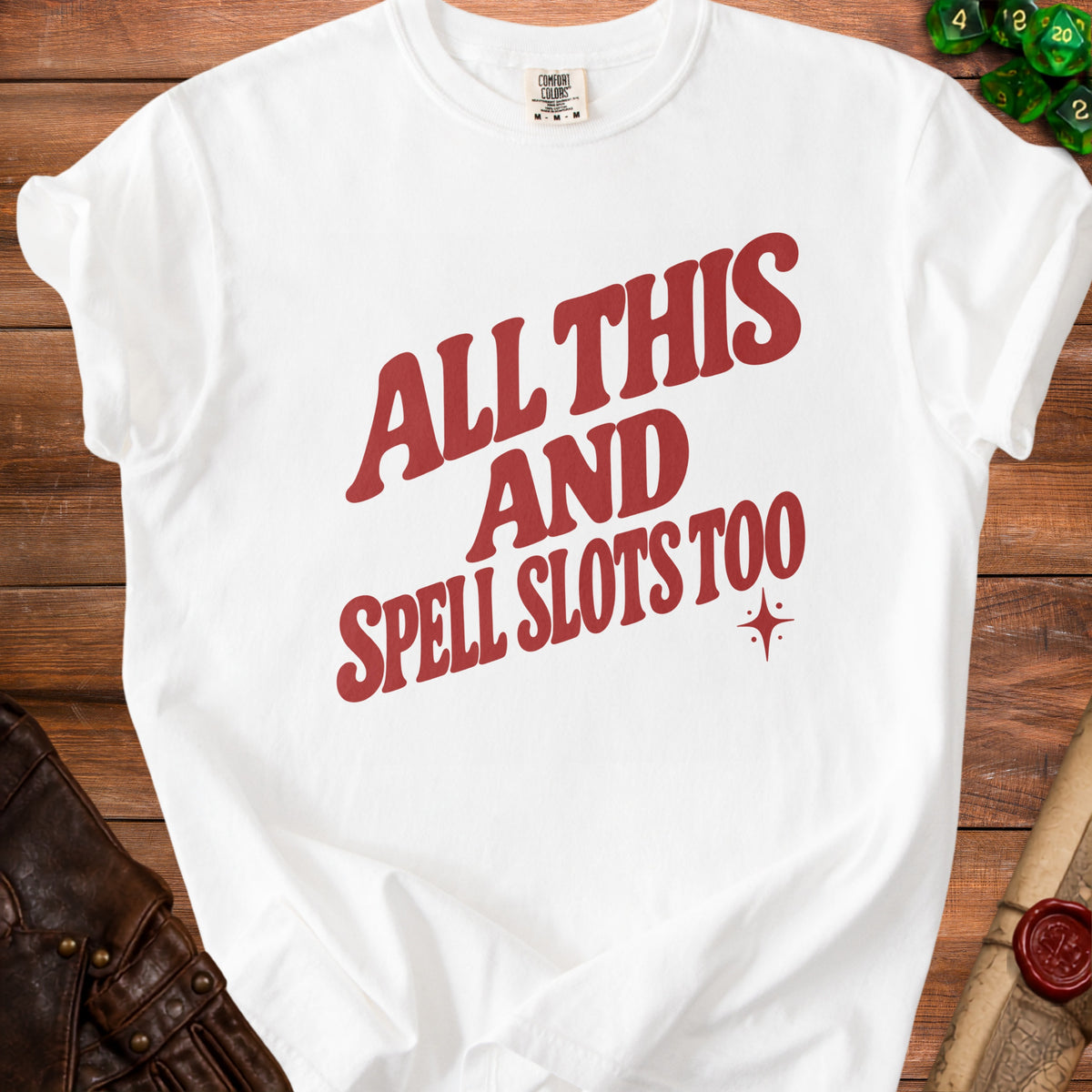 White t-shirt with red text "ALL THIS AND SPELL SLOTS TOO".