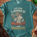 Teal t-shirt with "God forbid a woman be weird, hot, and whimsical" graphic.