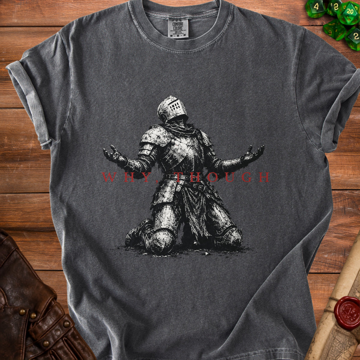 Dark grey t-shirt with a knight kneeling and text "WHY THOUGH".