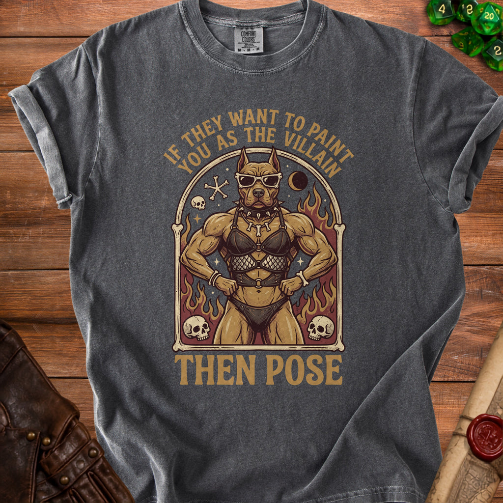 Graphic t-shirt with muscular pit bull wearing sunglasses and "If they want to paint you as the villain then pose" text.