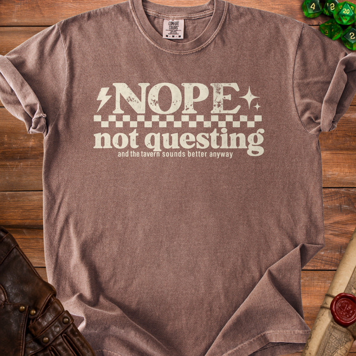Brown t-shirt with "NOPE not questing and the tavern sounds better anyway" text.