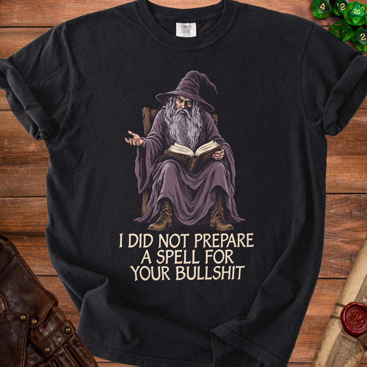Black t-shirt with wizard illustration and text "I DID NOT PREPARE A SPELL FOR YOUR BULLSHIT".
