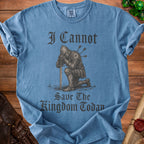 Blue t-shirt with knight kneeling and text "I Cannot Save The Kingdom Today".