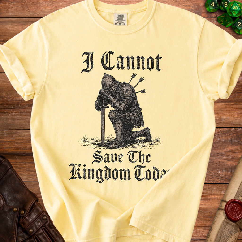 Yellow t-shirt with knight graphic and text "I Cannot Save The Kingdom Today".