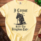 Yellow t-shirt with knight graphic and text "I Cannot Save The Kingdom Today".