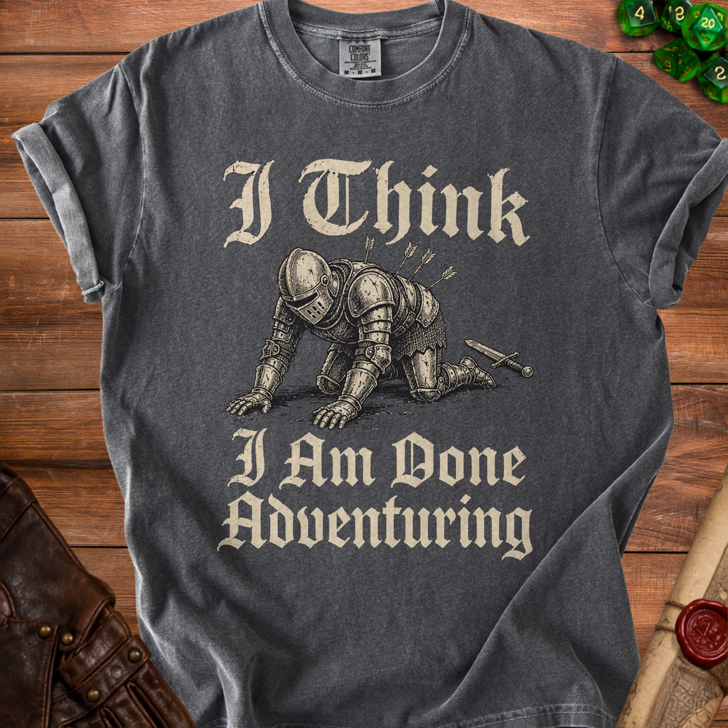 T-shirt with knight illustration and text "I Think I Am Done Adventuring".
