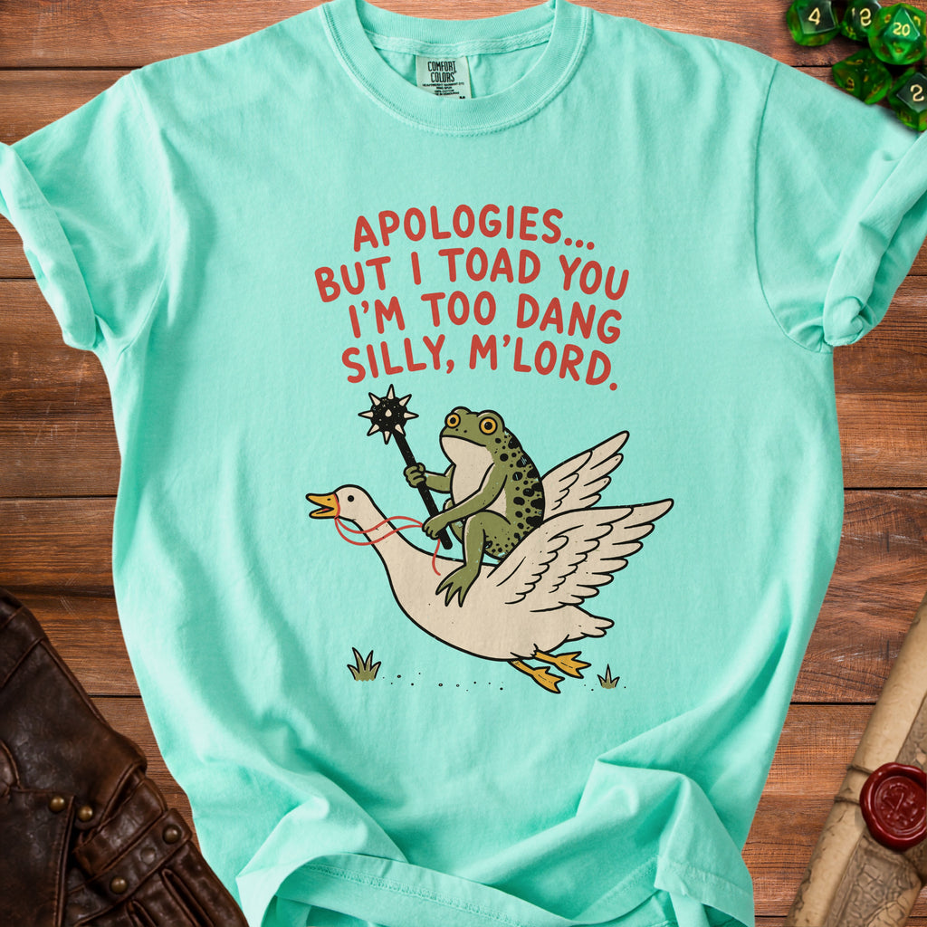Teal t-shirt with frog riding goose and text "Apologies... But I toad you I'm too dang silly, m'lord."