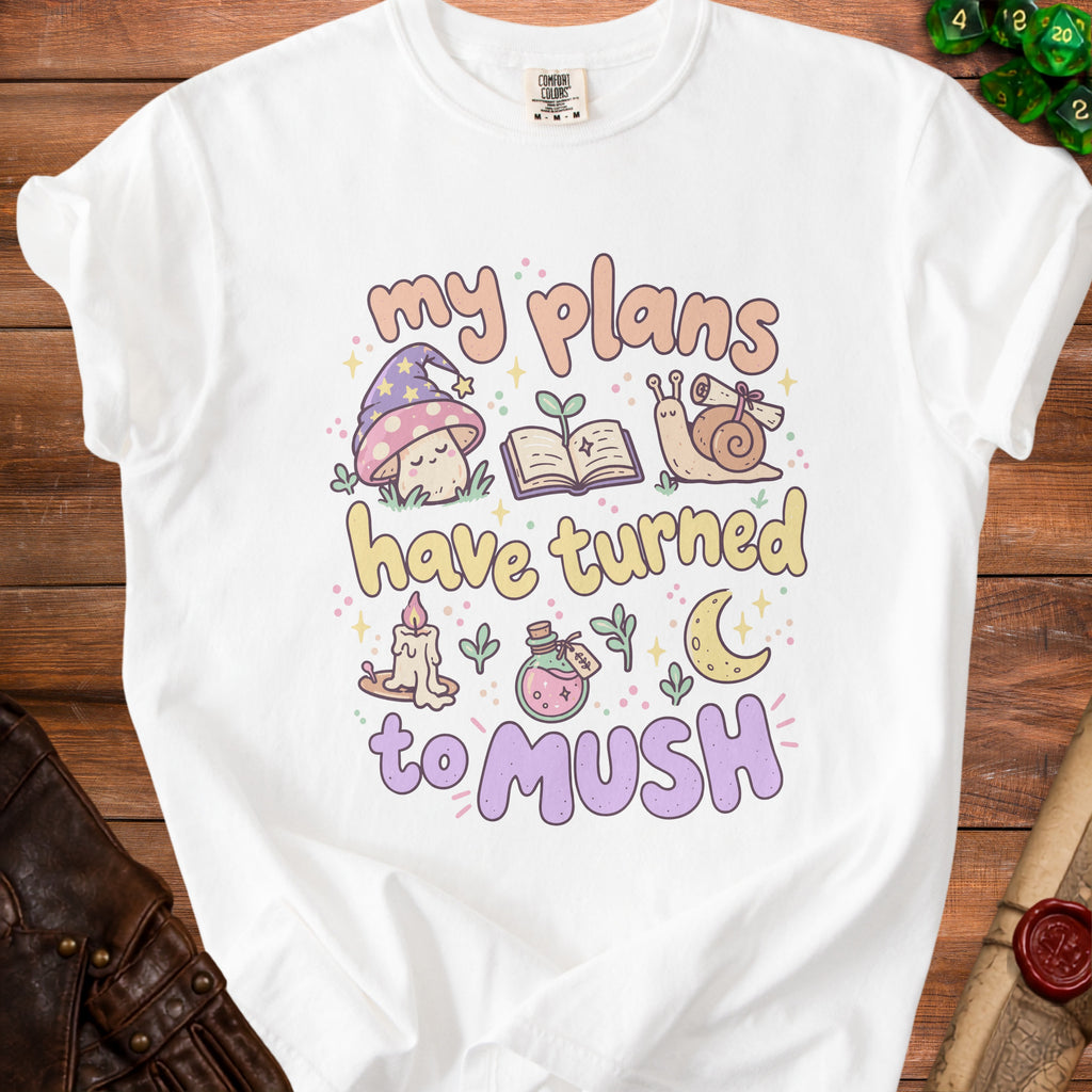 White t-shirt with "my plans have turned to MUSH" text and cartoon mushroom.