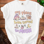 White t-shirt with "my plans have turned to MUSH" text and cartoon mushroom.