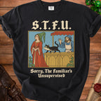Black t-shirt with "S.T.F.U. Sorry, The Familiar's Unsupervised" graphic.