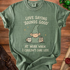 Green t-shirt with gnome saying "Love saying 'Sounds Good' at work when I couldn't care less."