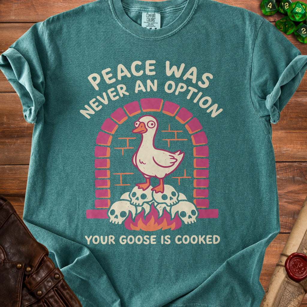 Teal t-shirt with goose on skulls and text "Peace Was Never An Option Your Goose Is Cooked".