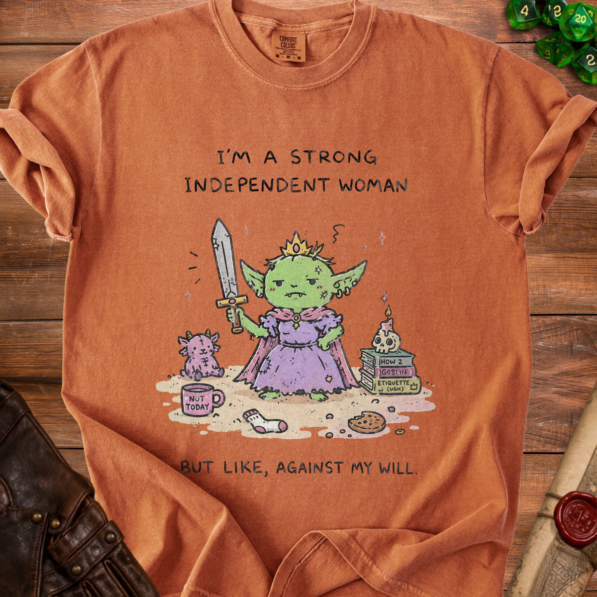 T-shirt with text "I'M A STRONG INDEPENDENT WOMAN BUT LIKE, AGAINST MY WILL."