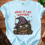 Light blue t-shirt with black cat wearing witch hat and "what if I got weirder" text.