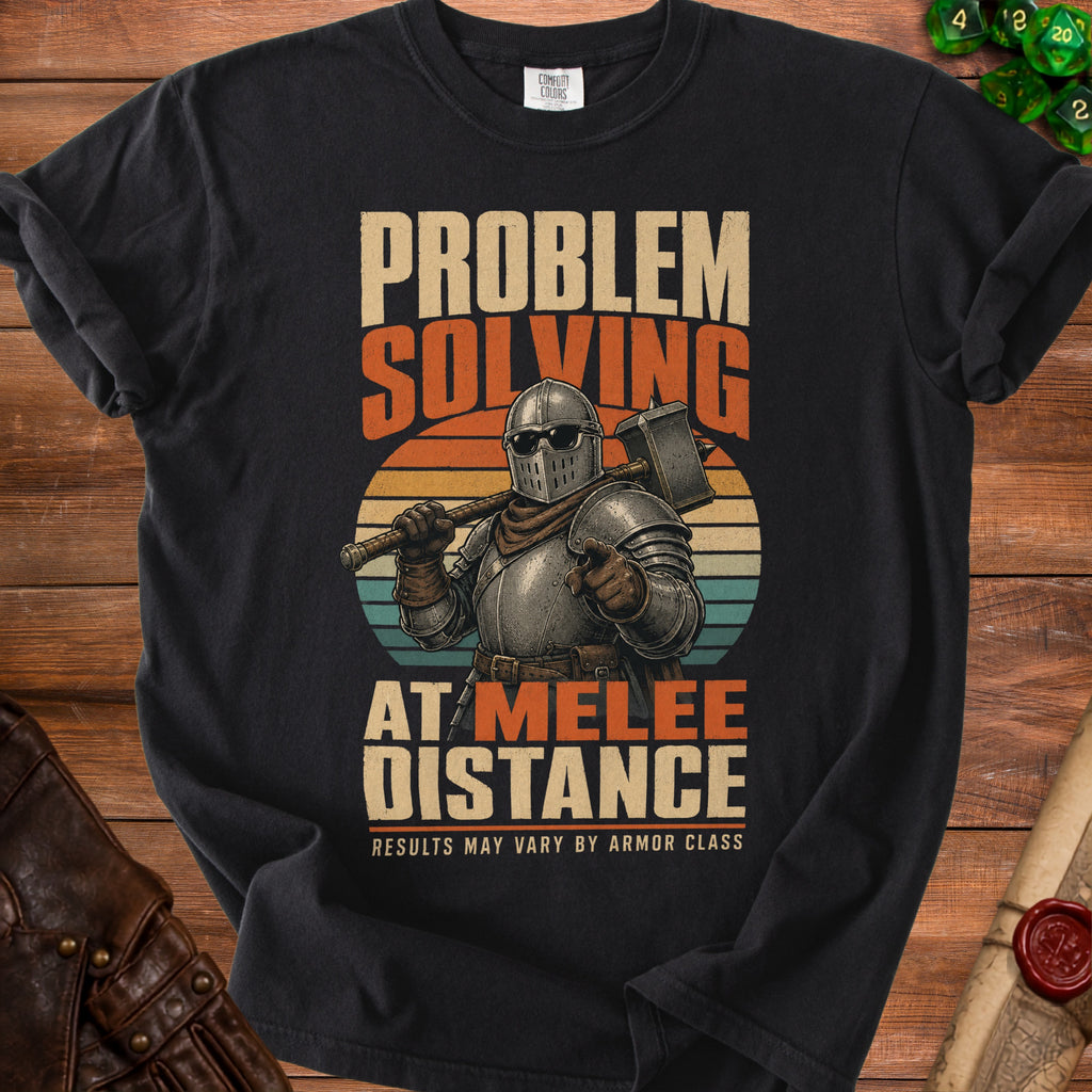Black t-shirt with "Problem Solving At Melee Distance" and a knight holding a hammer.