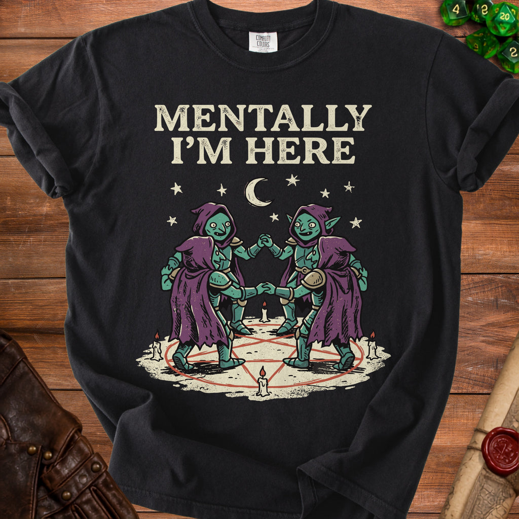 Black t-shirt with "MENTALLY I'M HERE" and two goblins within a pentagram.